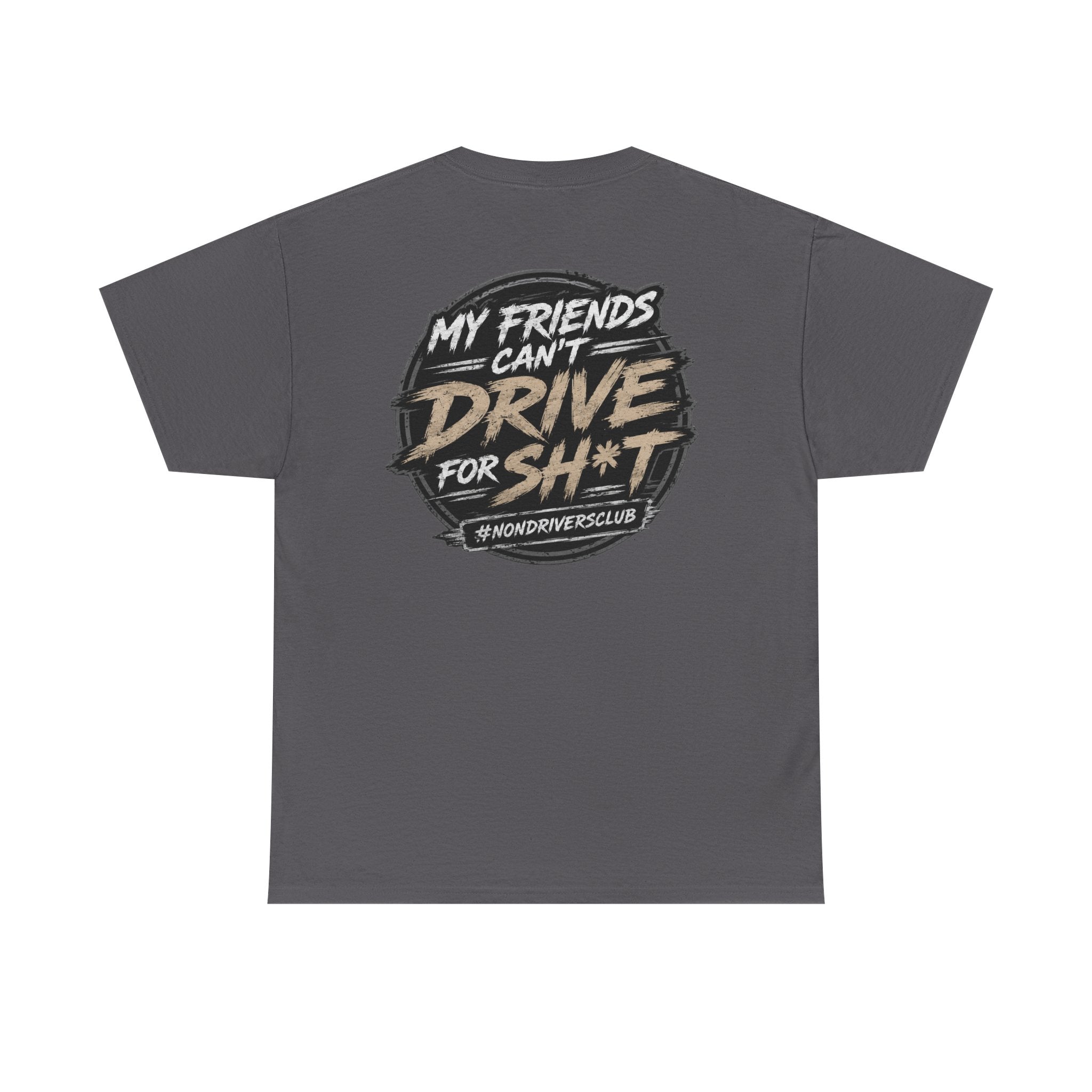 My friends can’t drive for sh*t tee shirt