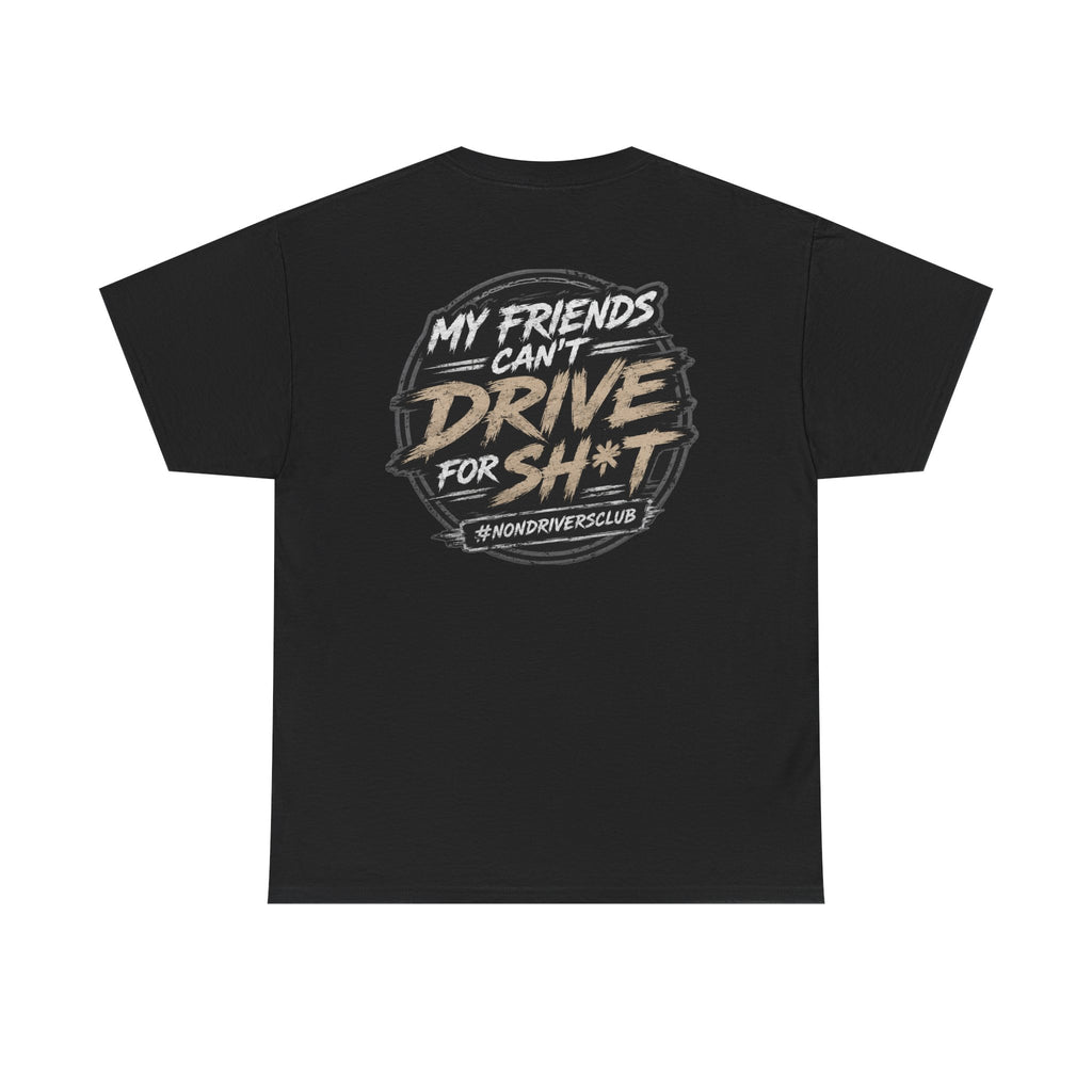 My friends can’t drive for sh*t tee shirt