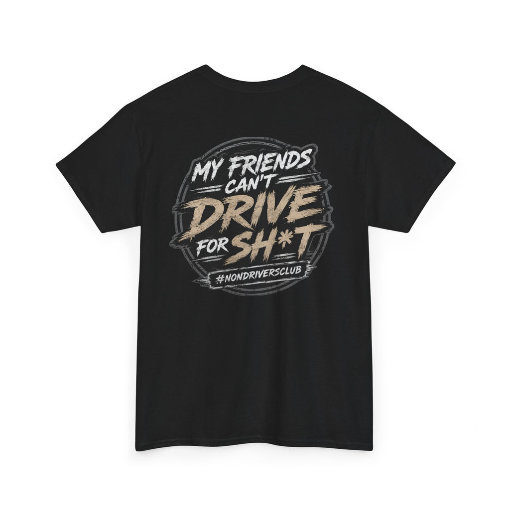 My friends can’t drive for sh*t tee shirt