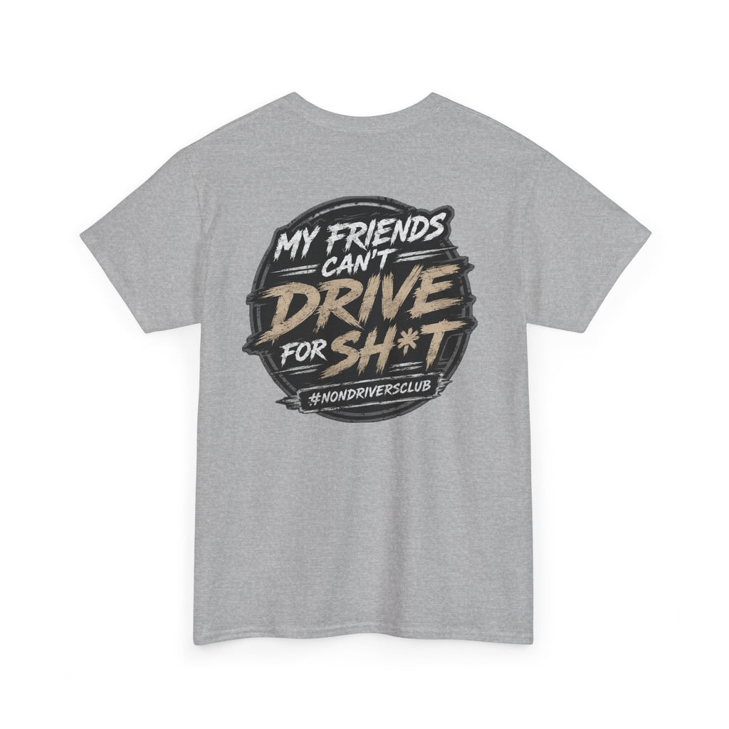 My friends can’t drive for sh*t tee shirt