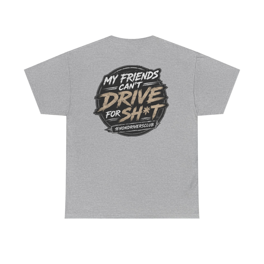 My friends can’t drive for sh*t tee shirt